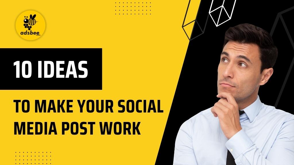 Ideas To Make Your Social Media Post Work Effectively
